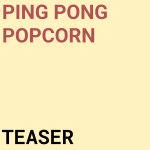 Teaser - E000 - Ping Pong Popcorn